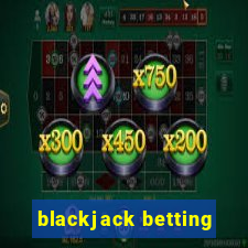 blackjack betting