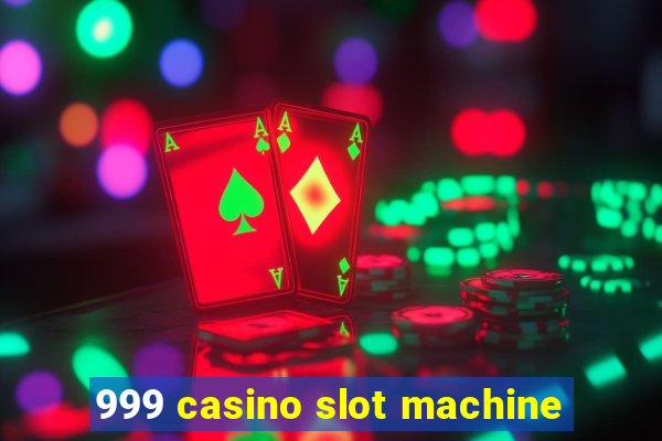 999 casino slot machine