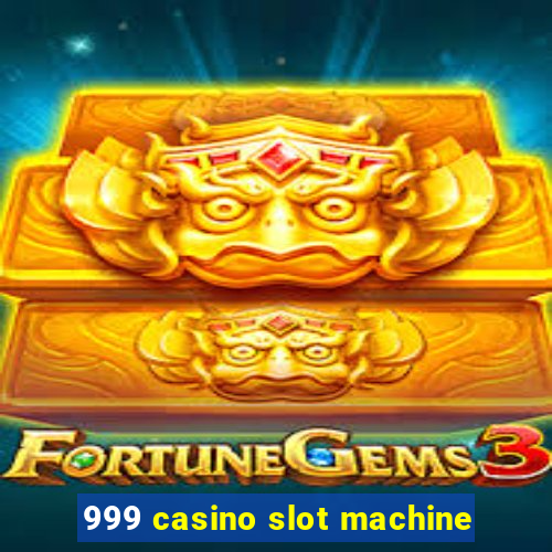 999 casino slot machine