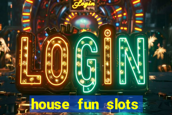 house fun slots free coins