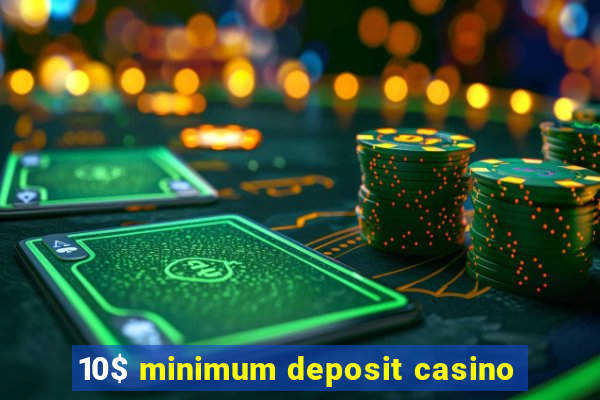 10$ minimum deposit casino