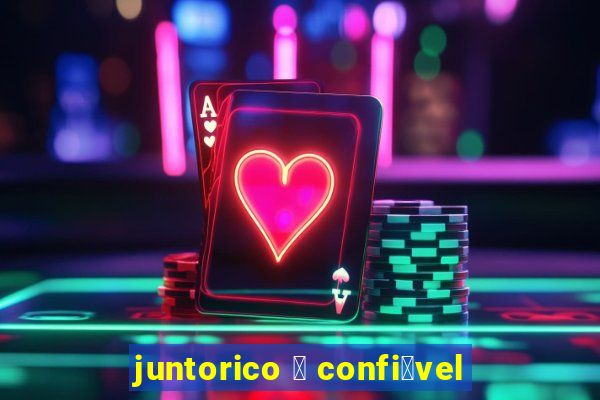 juntorico 茅 confi谩vel