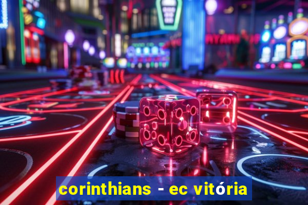 corinthians - ec vitória