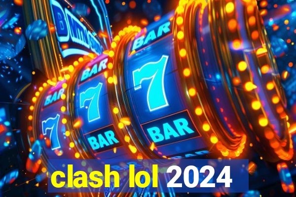 clash lol 2024