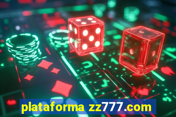 plataforma zz777.com