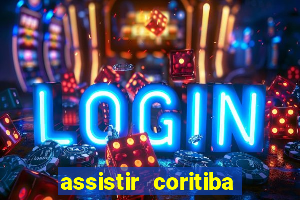 assistir coritiba ao vivo