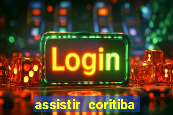 assistir coritiba ao vivo