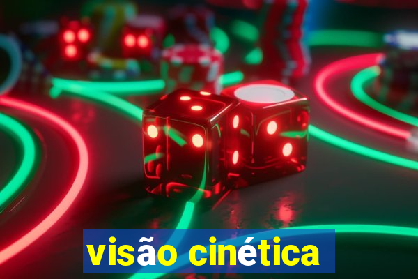 visão cinética