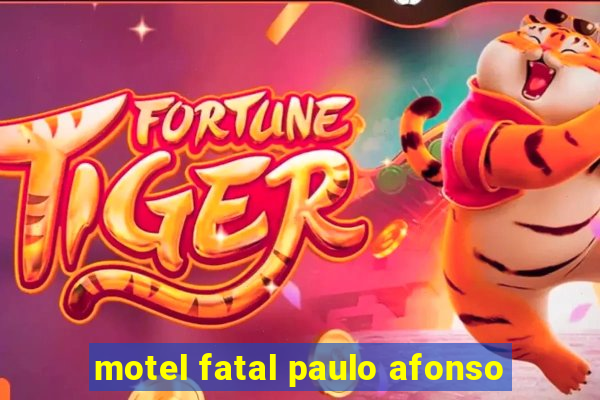 motel fatal paulo afonso