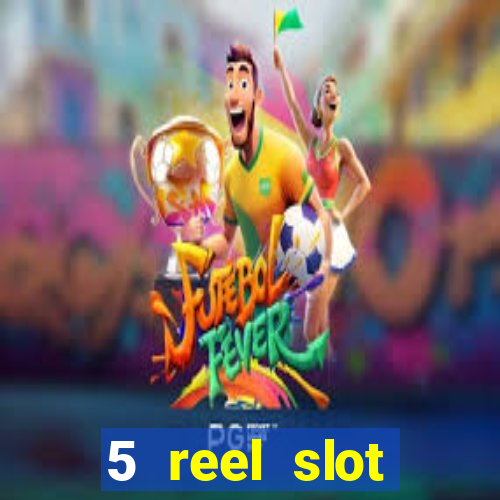 5 reel slot machines uk