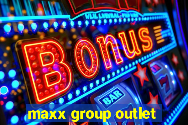 maxx group outlet