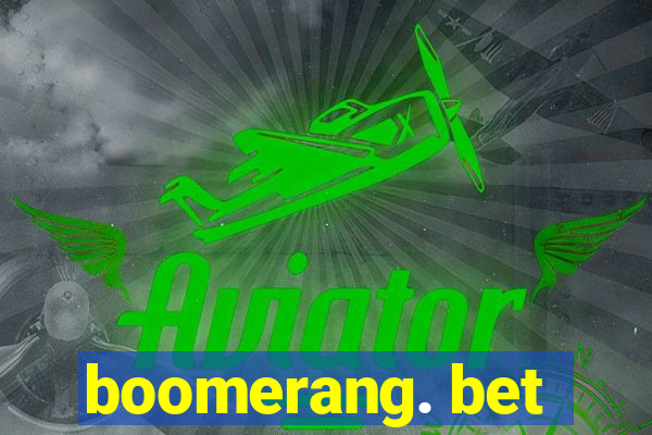 boomerang. bet