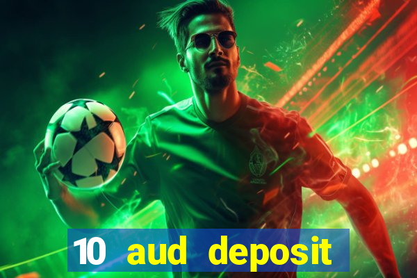 10 aud deposit online casino