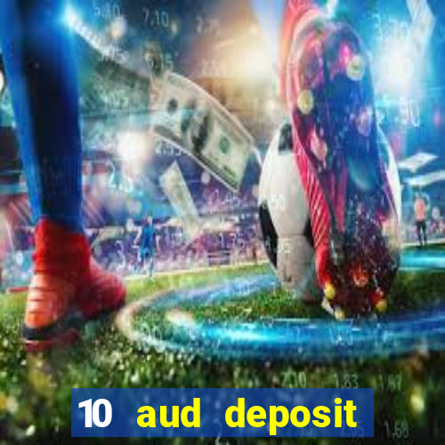 10 aud deposit online casino