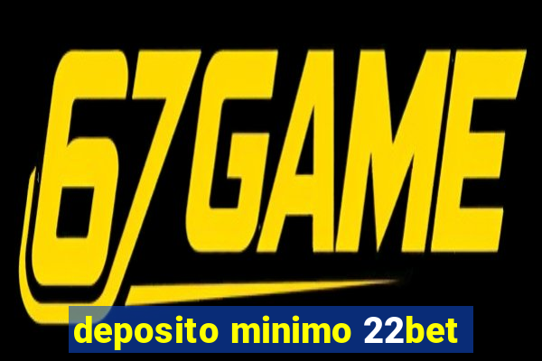 deposito minimo 22bet