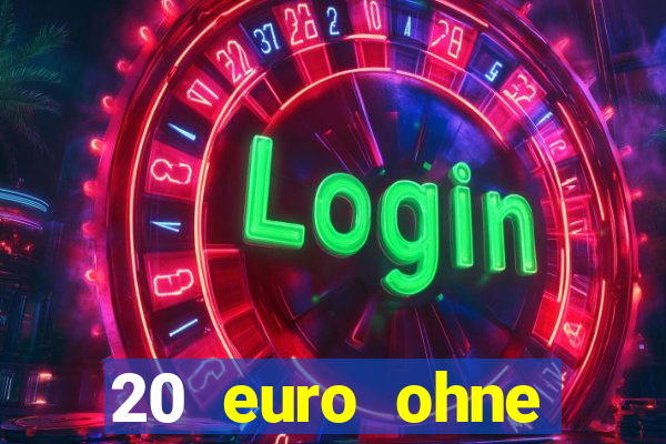 20 euro ohne einzahlung casino