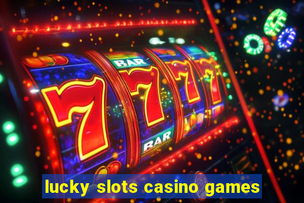 lucky slots casino games