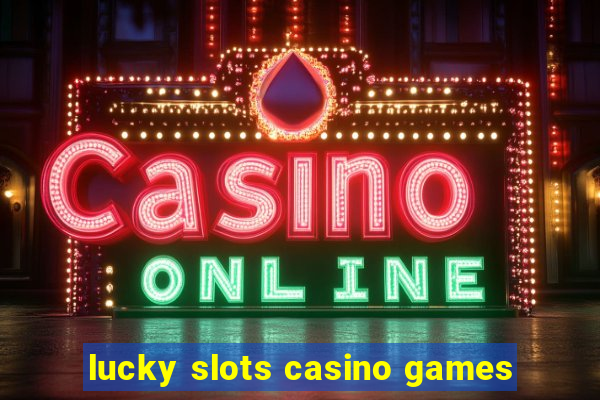 lucky slots casino games