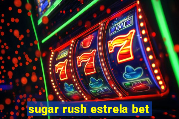 sugar rush estrela bet