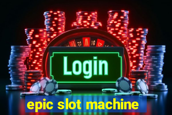 epic slot machine