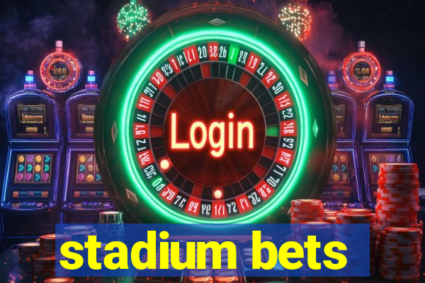 stadium bets