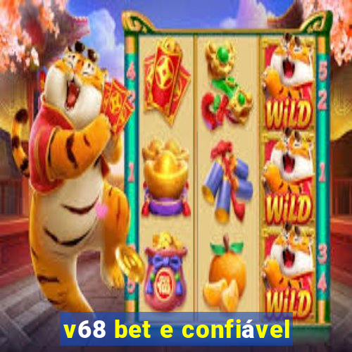 v68 bet e confiável