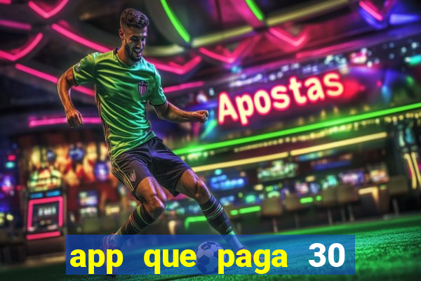 app que paga 30 reais para se cadastrar