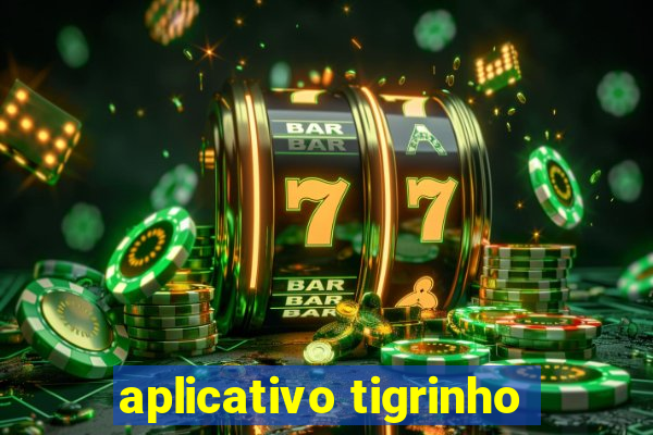 aplicativo tigrinho