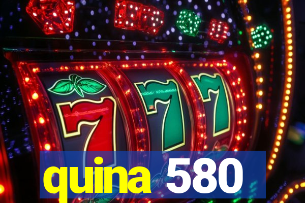 quina 580