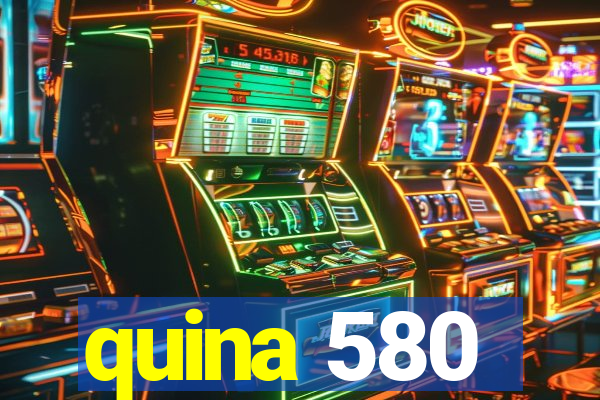 quina 580