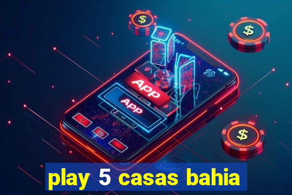 play 5 casas bahia