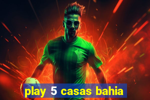 play 5 casas bahia