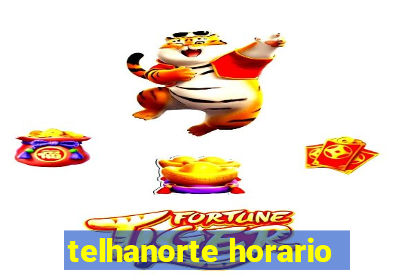 telhanorte horario