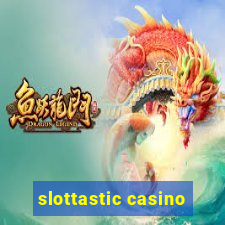 slottastic casino