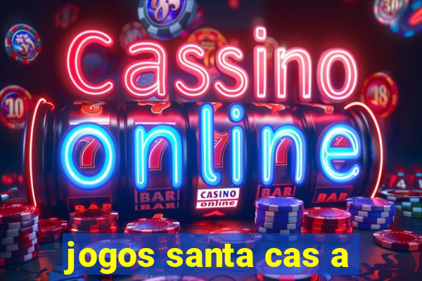 jogos santa cas a