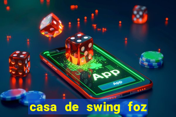 casa de swing foz do igua莽u