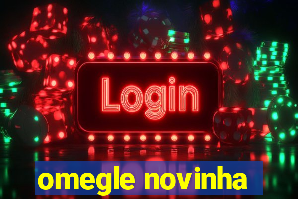 omegle novinha