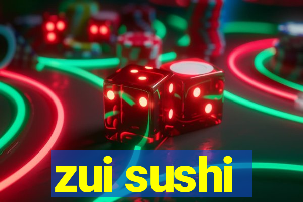 zui sushi