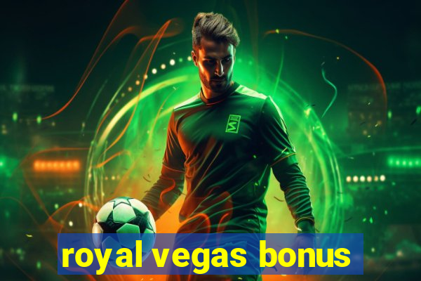 royal vegas bonus