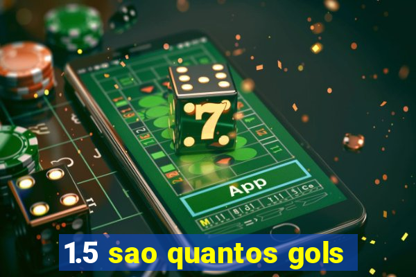 1.5 sao quantos gols