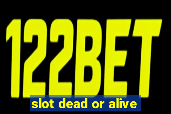 slot dead or alive