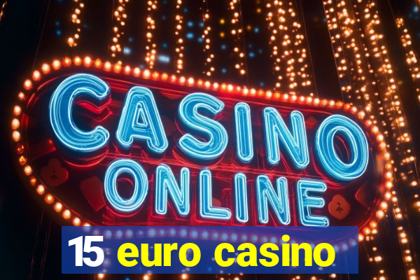 15 euro casino