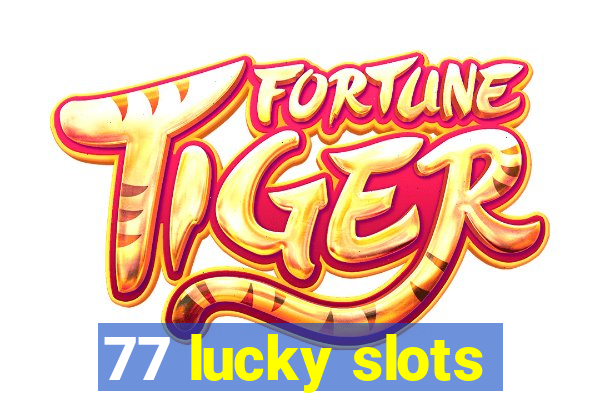 77 lucky slots