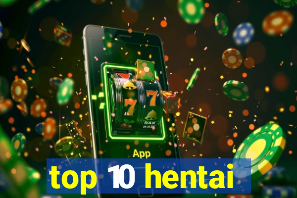 top 10 hentai