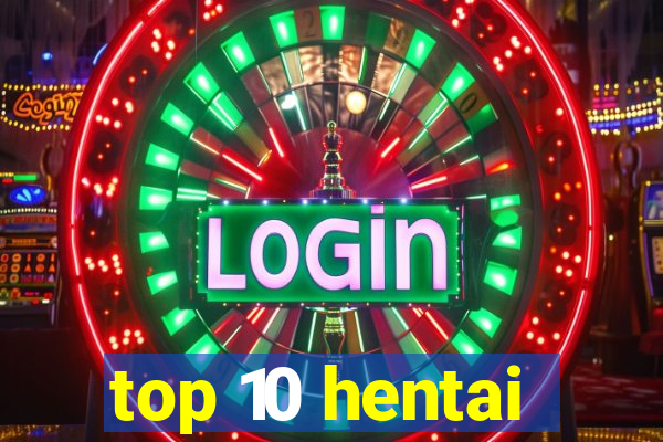 top 10 hentai