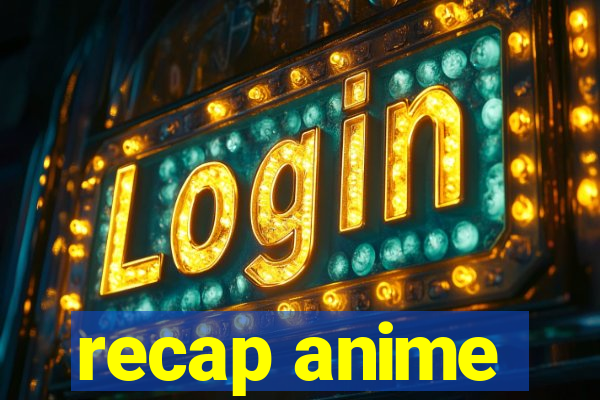 recap anime