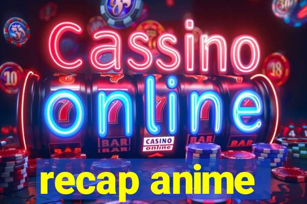 recap anime