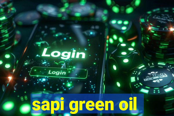 sapi green oil