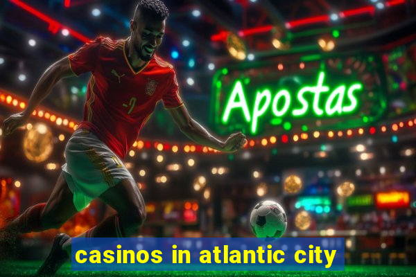 casinos in atlantic city