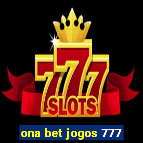 ona bet jogos 777